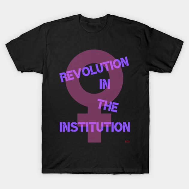 Revolution in the Institution T-Shirt by ElsieCast